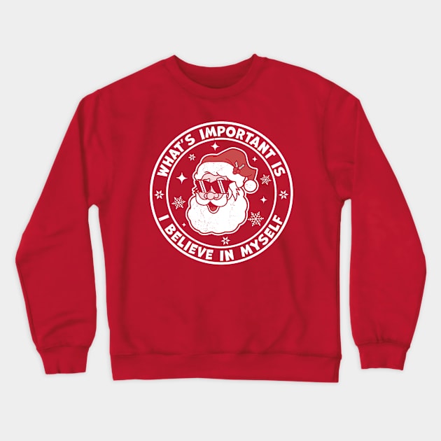 What's Important Is I Believe in Myself - Santa Claus Xmas Crewneck Sweatshirt by OrangeMonkeyArt